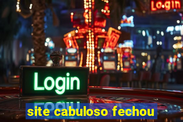 site cabuloso fechou